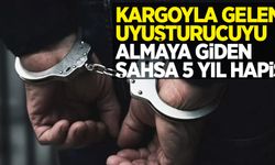 Kargoyla gelen uyuşturucuyu almaya giden şahsa 5 yıl hapis