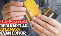 Kredi kartları patlamaya devam ediyor: 645 bin 474 yasal takip!