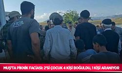 Muş’ta piknik faciası: 2’si çocuk 4 kişi boğuldu, 1 kişi aranıyor