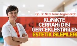 Op. Dr. Nazlı Tosun bilgilendirdi: Klinikte cerrahi dışı gerçekleştirilen estetik işlemleri