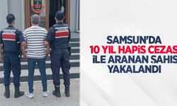 Samsun'da 10 yıl hapis cezası ile aranan şahıs yakalandı