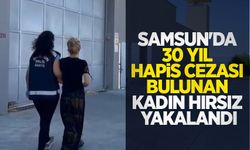 Samsun'da 30 yıl hapis cezası bulunan kadın hırsız yakalandı