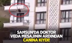 Samsun'da doktor veda mesajının ardından canına kıydı