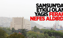 Samsun'da etkili olan yağış ferah nefes aldırdı