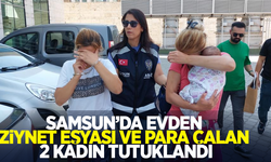 Samsun'da evden ziynet eşyası ve para çalan 2 kadın tutuklandı
