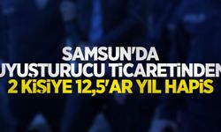 Samsun'da uyuşturucu ticaretinden 2 kişiye 12,5'ar yıl hapis