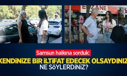 Samsun halkına sorduk: Kendinize bir iltifat edecek olsaydınız ne söylerdiniz?