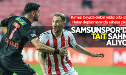 Samsunspor'da Tait sahne alıyor: Kırmızı beyazlı ekibin yıldız orta sahası, Hatay deplasmanında sahaya çıkıyor ...