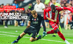 Samsunspor Futbol Direktörü Fuat Çapa: Oyunumuzu geliştirmeliyiz!