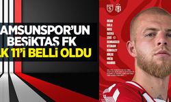Samsunspor'un Beşiktaş FK ilk 11'i belli oldu