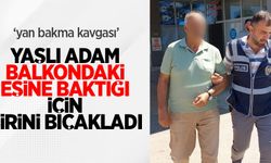 Yan bakma kavgası: Yaşlı adam balkondaki eşine baktığı için birini bıçakladı