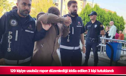 129 kişiye usulsüz rapor düzenlediği iddia edilen 3 kişi tutuklandı