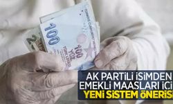 AK Partili isimden emekli maaşları için yeni sistem önerisi