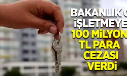 Bakanlık o işletmeye 100 milyon para cezası verdi