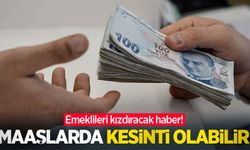 Emeklileri kızdıracak haber! Maaşlarda kesinti olabilir