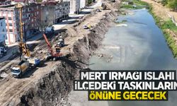 Mert Irmağı ıslahı ilçedeki taşkınların önüne geçecek