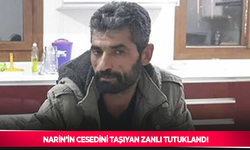 Narin’in cesedini taşıyan zanlı tutuklandı