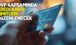 OVP kapsamında kredi kartı limitleri düzenlenecek