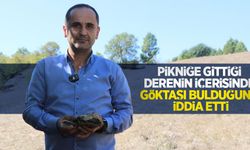Pikniğe gittiği derenin içerisinde göktaşı bulduğunu iddia etti