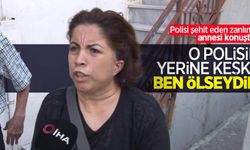 Polisi şehit eden zanlının annesi konuştu: "O polisin yerine keşke ben ölseydim"