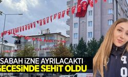 Sabah izne ayrılacaktı gecesinde şehit oldu