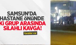Samsun'da hastane önünde iki grup arasında silahlı kavga! Yaralılar var