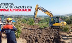 Samsun'da su kuyusu kazan 2 kişi toprak altında kaldı