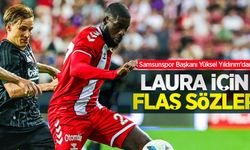 Samsunspor Başkanı Yüksel Yıldırım'dan   LAURA İÇİN  FLAŞ SÖZLER