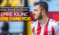 Samsunspor'da yıldız oyuncunun sahalara döneceği maç belli oldu... EMRE KILINÇ GERİ DÖNÜYOR 