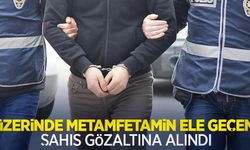 Üzerinde metamfetamin ele geçen şahıs gözaltına alındı