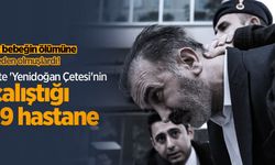 12 bebeğin ölümüne neden olmuşlardı! İşte 'Yenidoğan Çetesi'nin çalıştığı 19 hastane