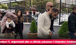 3 milyon TL değerindeki altın ve dövizle yakalanan 3 dolandırıcı tutuklandı