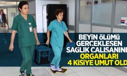 Beyin ölümü gerçekleşen sağlık çalışanının organları 4 kişiye umut oldu