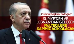 Cumhurbaşkanı Erdoğan: "Suriye'den ve Lübnan'dan gelecek mültecilere kapımız açık olacak"