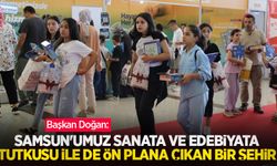 Doğan: “Samsun’umuz sanata ve edebiyata tutkusu ile de ön plana çıkan bir şehir”