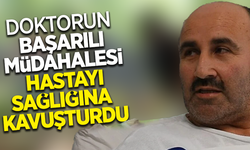 Doktorun başarılı müdahalesi hastayı sağlığına kavuşturdu