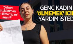 Genç kadın "ölmemek" için yardım istedi: "Şahsın tutuklanması için ölmemiz mi lazım?"