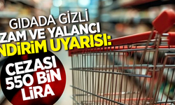 Gıdada gizli zam ve yalancı indirim uyarısı: Cezası 550 bin lira
