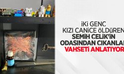 İki genç kızı canice öldüren Semih Çelik'in odasından çıkanlar vahşeti anlatıyor