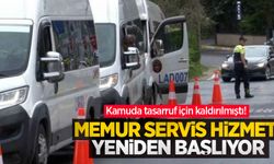 Kamu tasarrufu kapsamında kaldırılmıştı! Memur servis hizmeti yeniden başlıyor