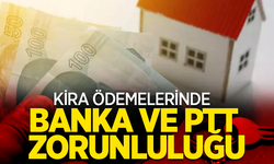 Kira ödemelerinde banka ve ptt zorunluluğu