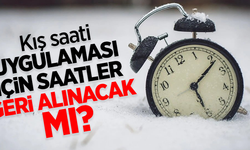 Kış saati uygulaması için saatler geri alınacak mı? 