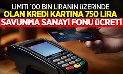 Limiti 100 bin liranın üzerinde olan kredi kartına 750 lira savunma sanayi fonu ücreti