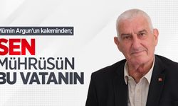 Mümin Argun kaleminden; Sen, mührüsün bu VATANIN  