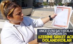 Önce evini sattırdılar, ardından da üzerine şirket açıp dolandırdılar