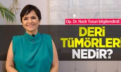 Op. Dr. Nazlı Tosun bilgilendirdi: Deri tümörleri nedir?