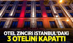 Otel zinciri İstanbul'daki 3 otelini kapattı