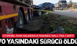 Otomobil park halindeki iş makinesi yüklü tıra çarptı, 70 yaşındaki sürücü öldü