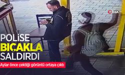 Polise bıçakla saldırdı: Aylar önce çektiği görüntü ortaya çıktı