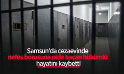 Samsun'da cezaevinde nefes borusuna pide kaçan hükümlü hayatını kaybetti